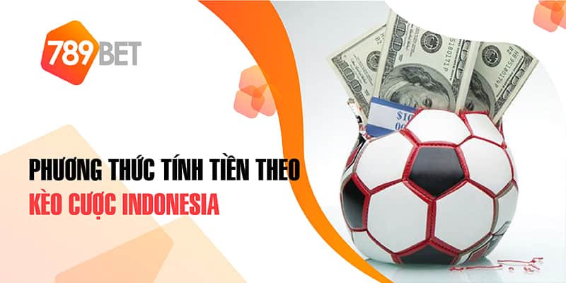 Phương thức tính tiền theo kèo cược Indonesia