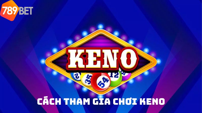 Cách chơi Keno tại 789Bet