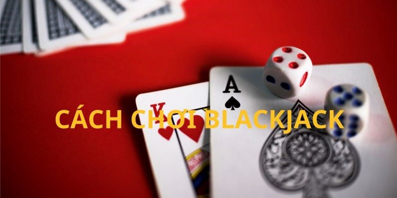 Cách chơi blackjack